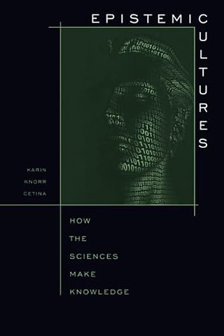 Epistemic Cultures – How the Sciences Make Knowledge (Paper)
