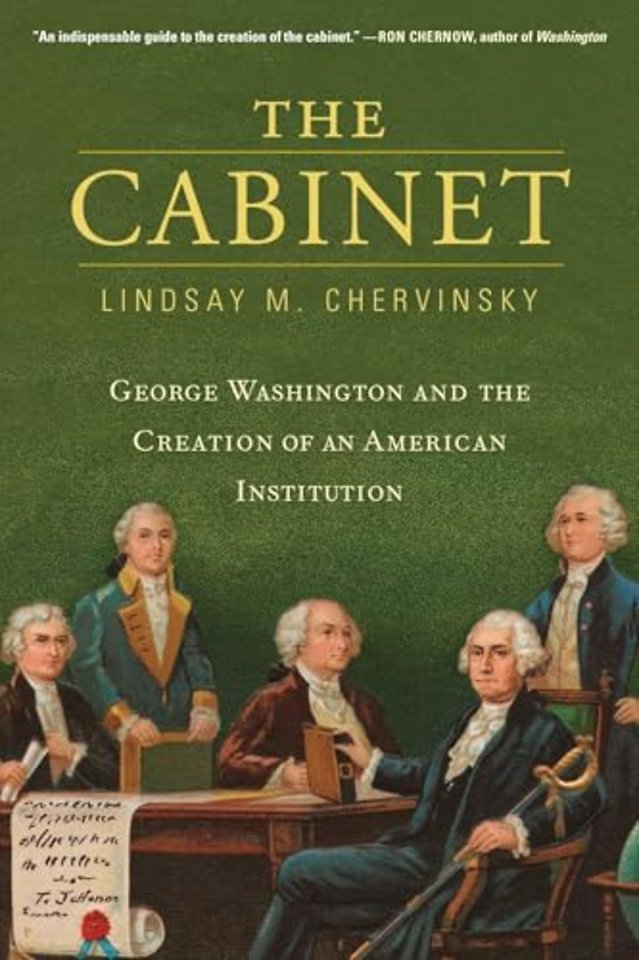 The Cabinet – George Washington and the Creation of an American Institution