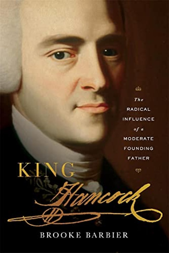 King Hancock – The Radical Influence of a Moderate Founding Father