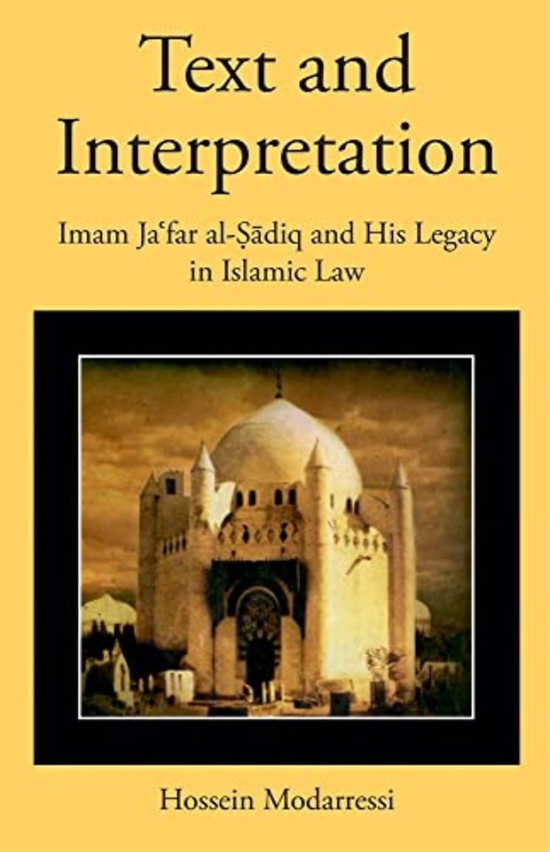 Text and Interpretation – Imam Ja′far al–Sadiq and His Legacy in Islamic Law
