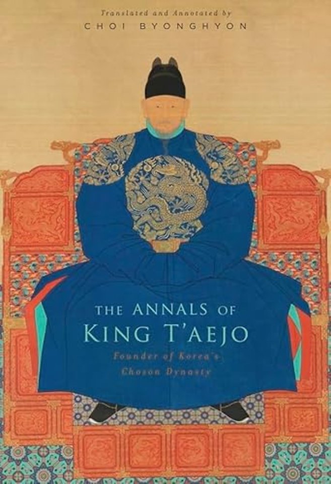 The Annals of King T′aejo – Founder of Korea′s Chosen Dynasty