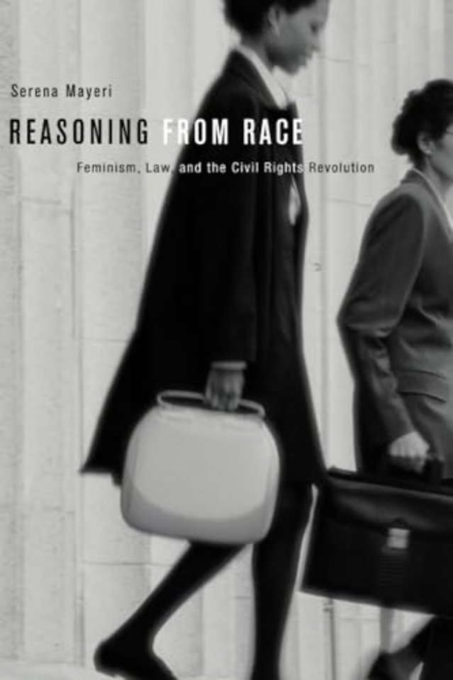 Reasoning from Race – Feminism, Law, and the Civil Rights Revolution