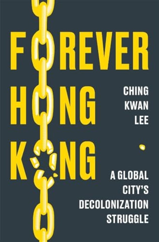 Forever Hong Kong – A Global City`s Decolonization Struggle