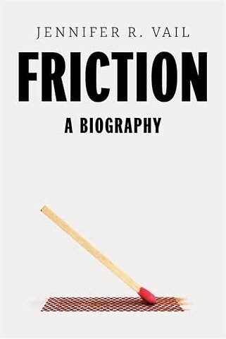 Friction – A Biography