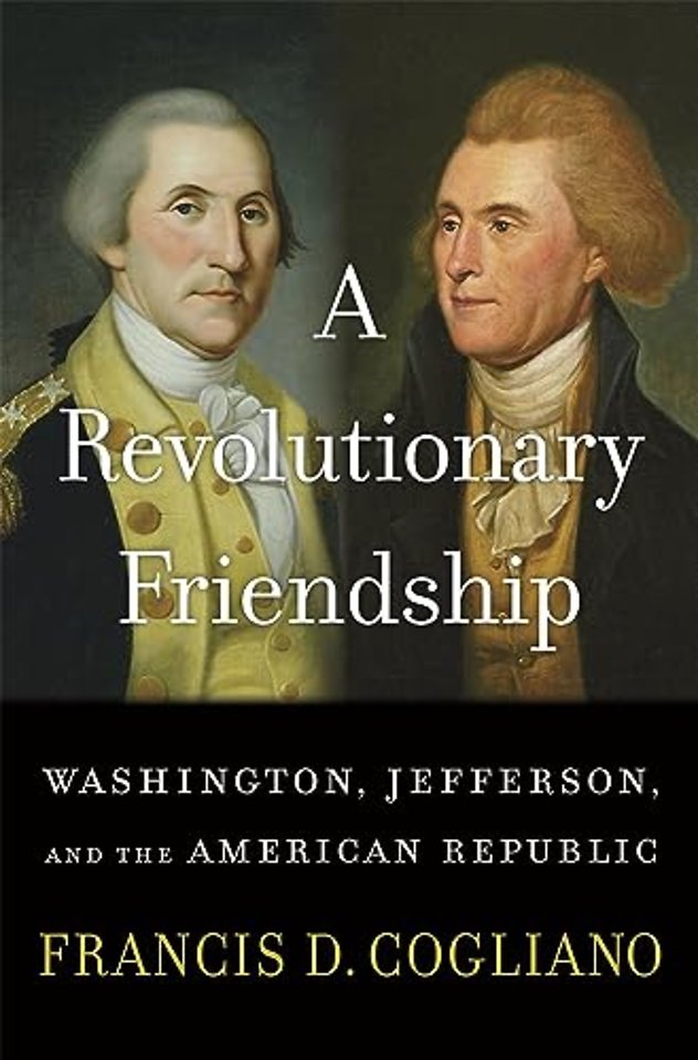 A Revolutionary Friendship – Washington, Jefferson, and the American Republic