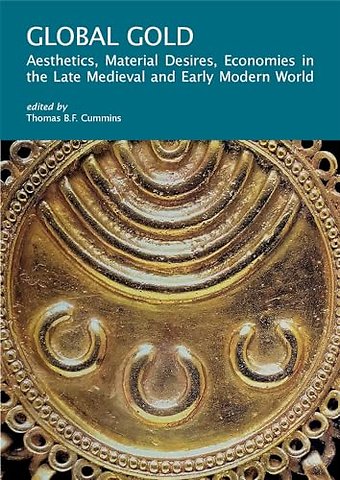 Global Gold – Aesthetics, Material Desires, Economies in the Late Medieval and Early Modern World