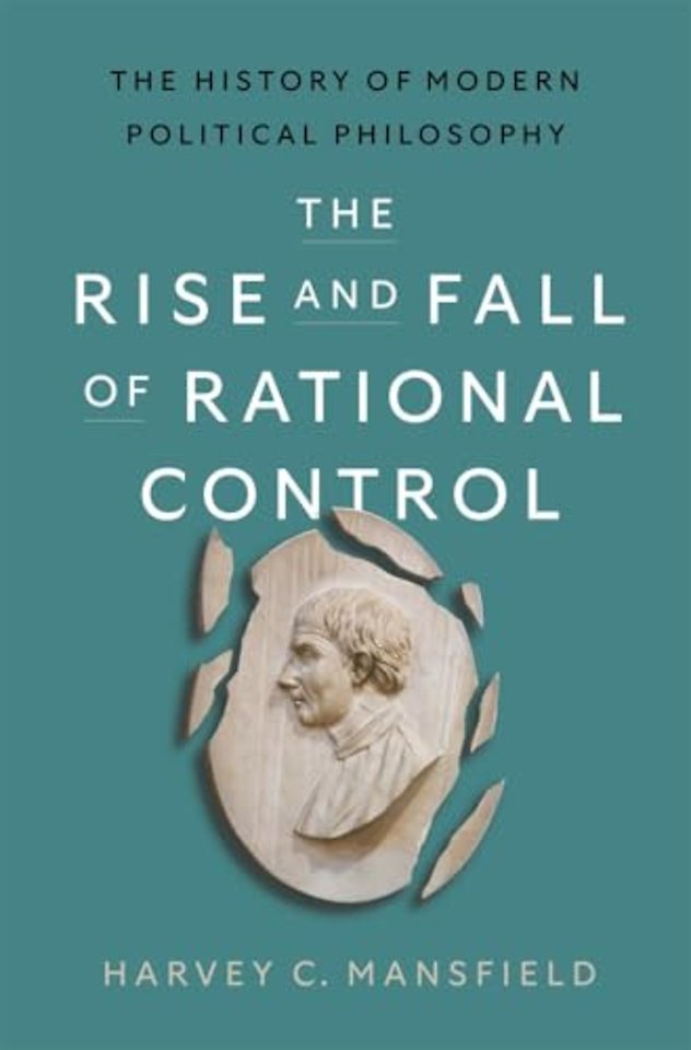 The Rise and Fall of Rational Control – The History of Modern Political Philosophy