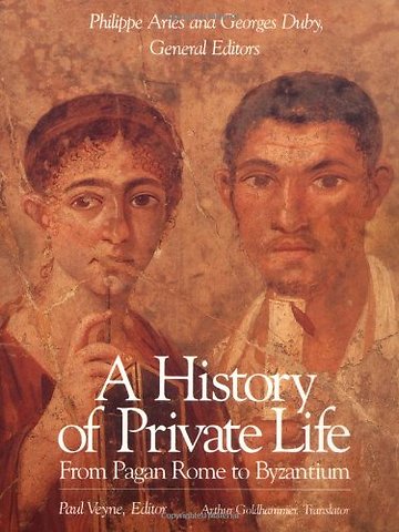 A History of Private Life, Volume I: From Pagan Rome to Byzantium