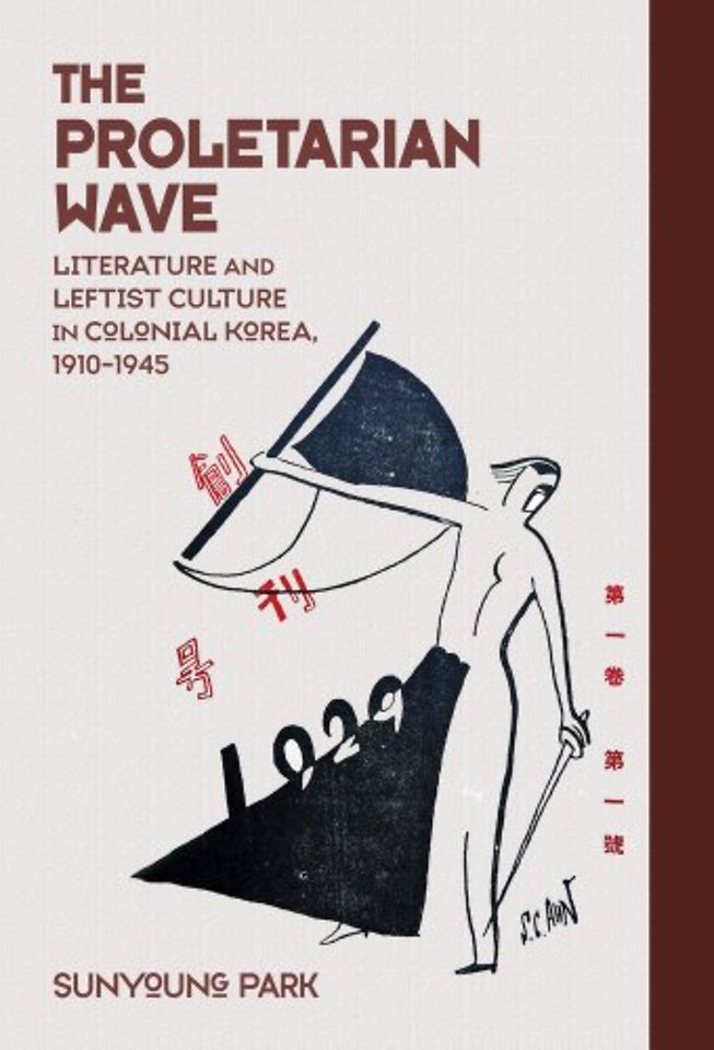 The Proletarian Wave – Literature and Leftist Culture in Colonial Korea, 1910–1945