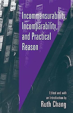 Incommensurability, Incomparability and Practical Reason