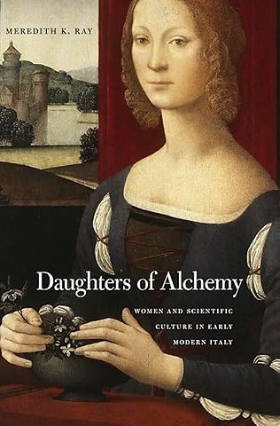 Daughters of Alchemy – Women and Scientific Culture in Early Modern Italy