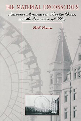 The Material Unconscious – American Amusement, Stephen Crane & the Economies of Play (Paper)