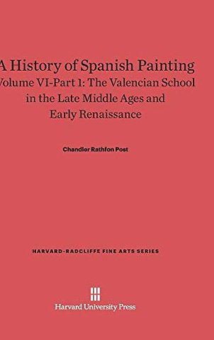 A History of Spanish Painting, Volume VI: The Valencian School in the Late Middle Ages and Early Renaissance, Part 1