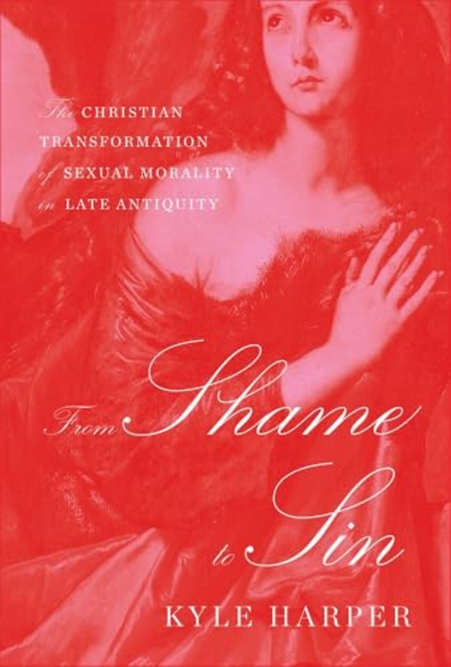 From Shame to Sin – The Christian Transformation of Sexual Morality in Late Antiquity