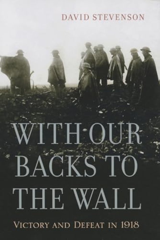 With Our Backs to the Wall – Victory and Defeat in 1918