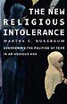 The New Religious Intolerance – Overcoming the Politics of Fear in an Anxious Age