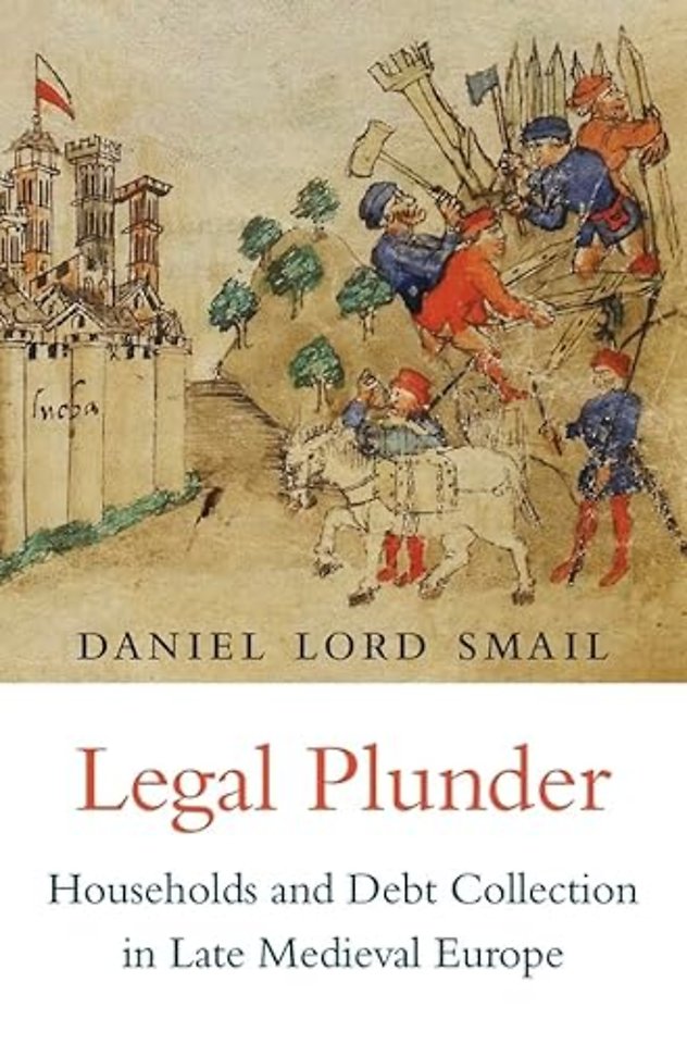 Legal Plunder – Households and Debt Collection in Late Medieval Europe