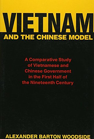 Vietnam and the Chinese Model – A Comparative Study of Vietnamese and Chinese Government in the First Half of the Nineteenth Century