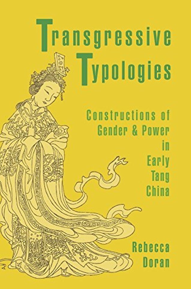 Transgressive Typologies – Constructions of Gender  and Power in Early Tang China
