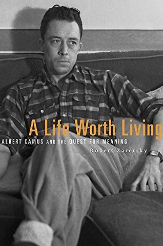 A Life Worth Living – Albert Camus and the Quest for Meaning