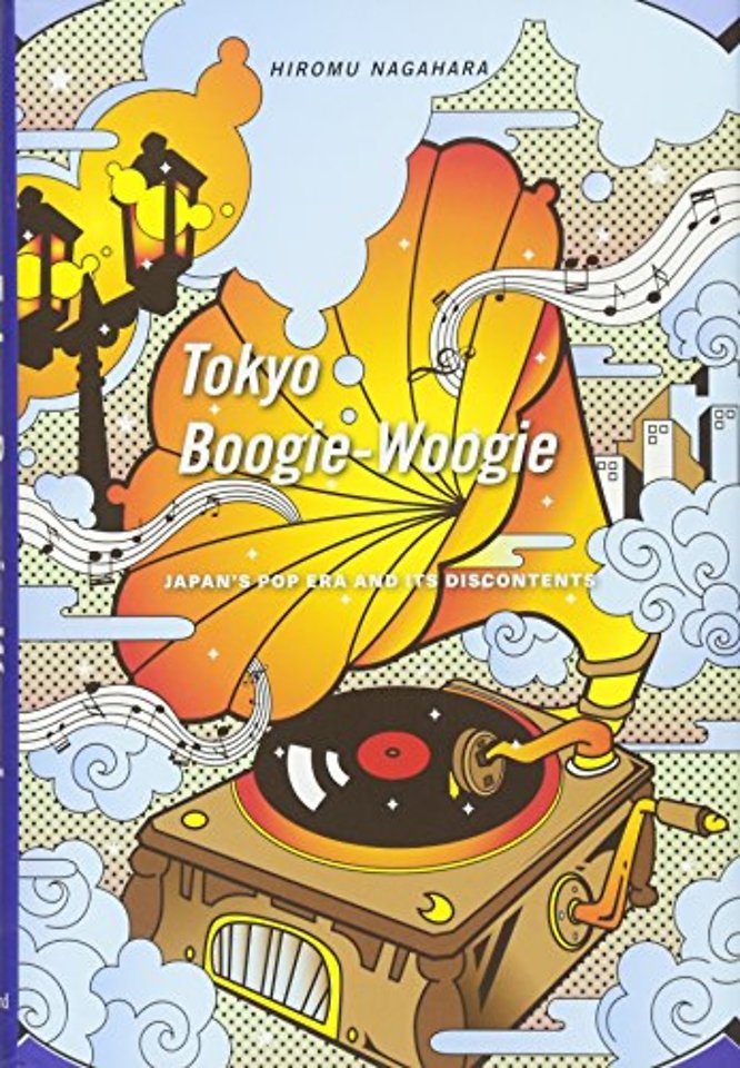 Tokyo Boogie–Woogie – Japan`s Pop Era and Its Discontents