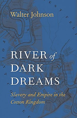 River of Dark Dreams – Slavery and Empire in the Cotton Kingdom