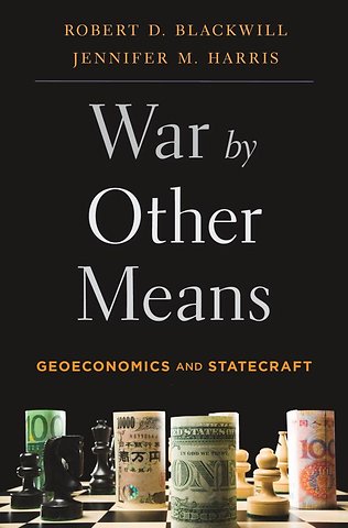 War by Other Means – Geoeconomics and Statecraft