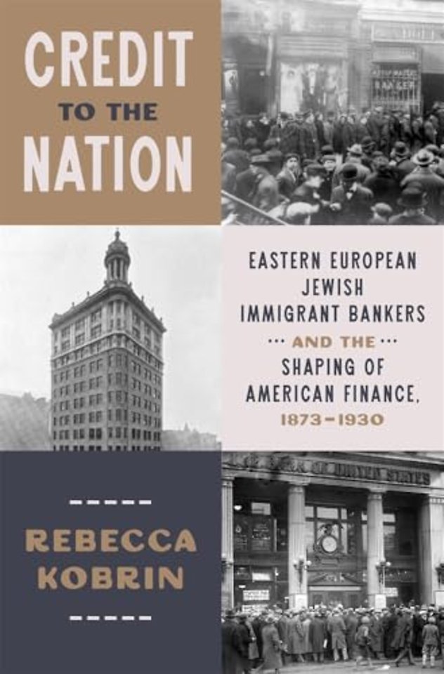 Credit to the Nation – Eastern European Jewish Immigrant Bankers and the Shaping of American Finance, 1873–1930