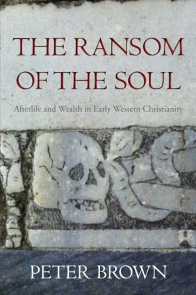 The Ransom of the Soul – Afterlife and Wealth in Early Western Christianity