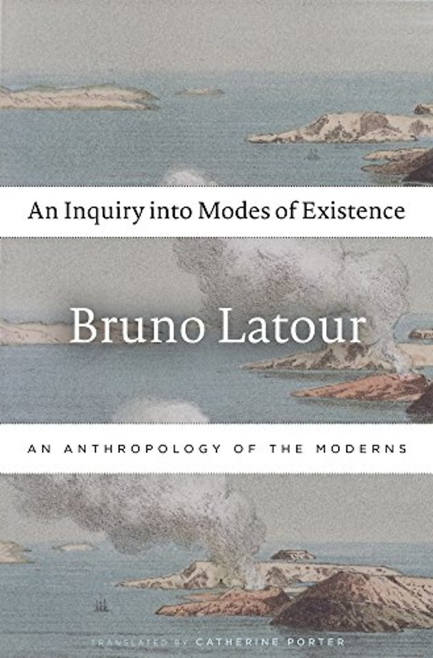 An Inquiry into Modes of Existence – An Anthropology of the Moderns