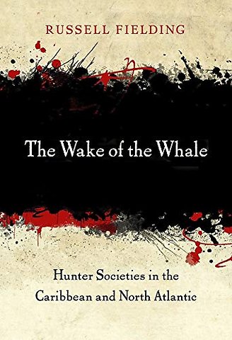 The Wake of the Whale – Hunter Societies in the Caribbean and North Atlantic