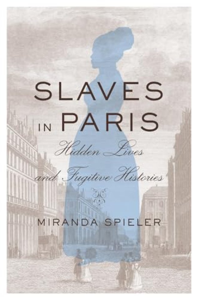 Slaves in Paris – Hidden Lives and Fugitive Histories