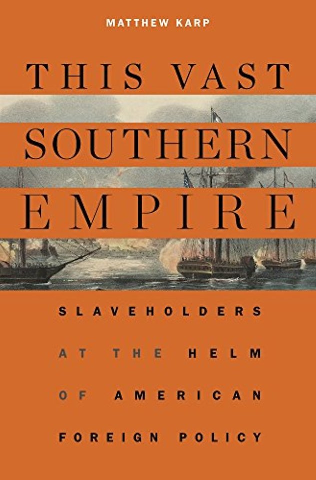 This Vast Southern Empire – Slaveholders at the Helm of American Foreign Policy