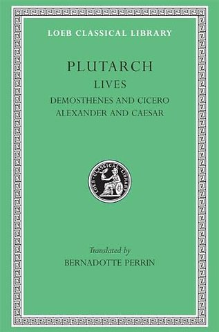 Lives, Volume VII – Demosthenes and Cicero. Alexander and Caesar