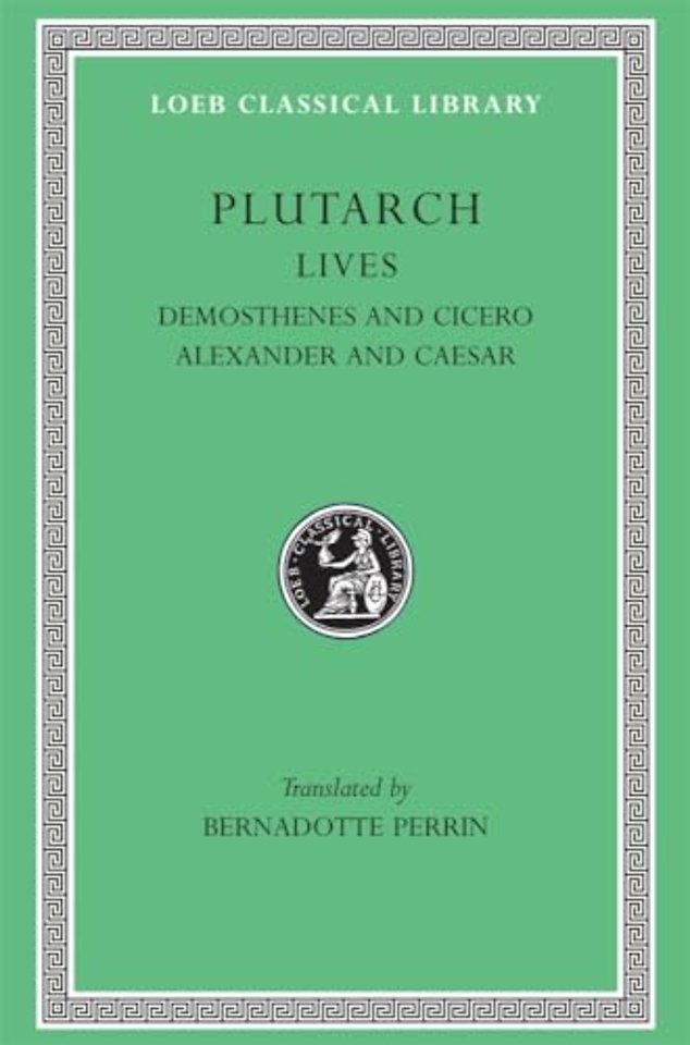 Lives, Volume VII – Demosthenes and Cicero. Alexander and Caesar