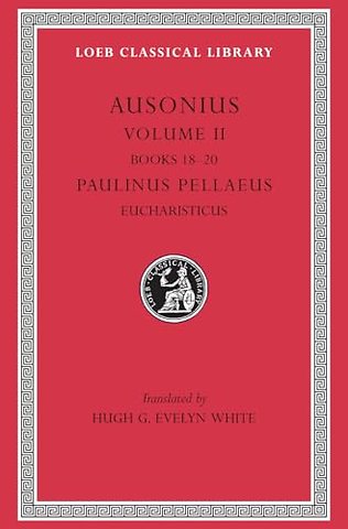 Ausonius, Volume II: Books 18–20. Paulinus Pellaeus: Eucharisticus