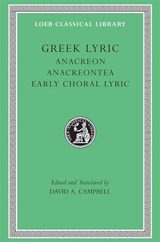 Greek Lyric, Volume II – Anacreon. Anacreontea. Early Choral Lyric