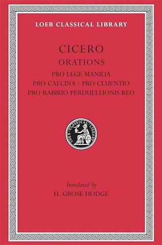 Pro Lege Manilia. Pro Caecina. Pro Cluentio. Pro Rabirio Perduellionis Reo