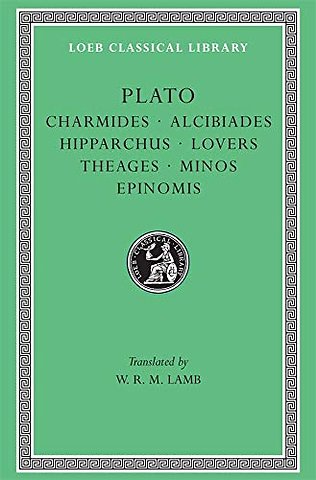 Plato: Charmides. Alcibiades I and II. Hipparchus. The Lovers. Theages. Minos. Epinomis