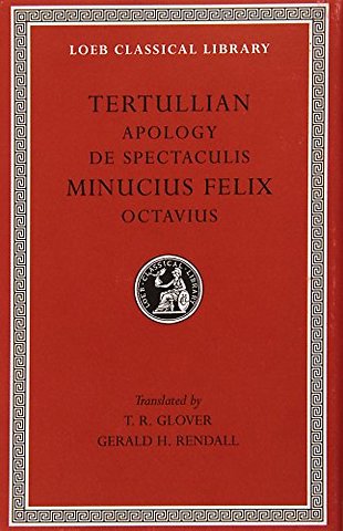 Apology. De Spectaculis. Minucius Felix: Octavius Octavius L250 (Trans. Glover)(Latin)