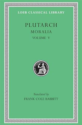 Moralia, Volume V – Isis and Osiris. The E at Delphi. The Oracles at Delphi No Longer Given in Verse. The Obsolescence of Oracles