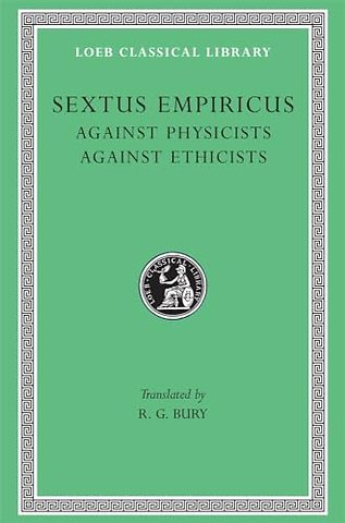 Against Physicists. Against Ethicists L311 V 3 (Trans. Bury)(Greek)