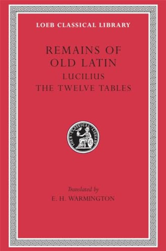 Remains of Old Latin, Volume III: Lucilius. The Twelve Tables