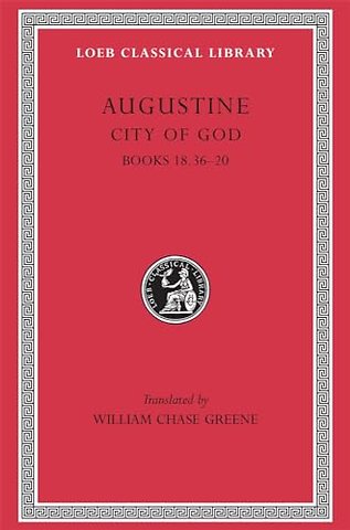 City of God, Volume VI – Books 18.36–20 (Trans. Green)(Latin)