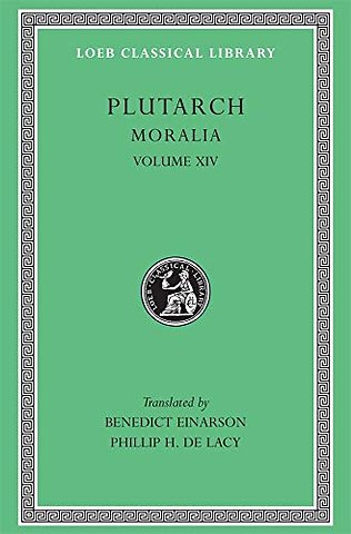 Moralia, Volume XIV – That Epicurus Actually Makes a Pleasant Life Impossible. Reply to Colotes in Defence of the Other Philosophers. Is Live Unknow