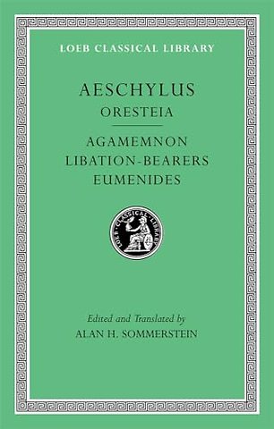 Oresteia: Agamemnon. Libation-Bearers. Eumenides