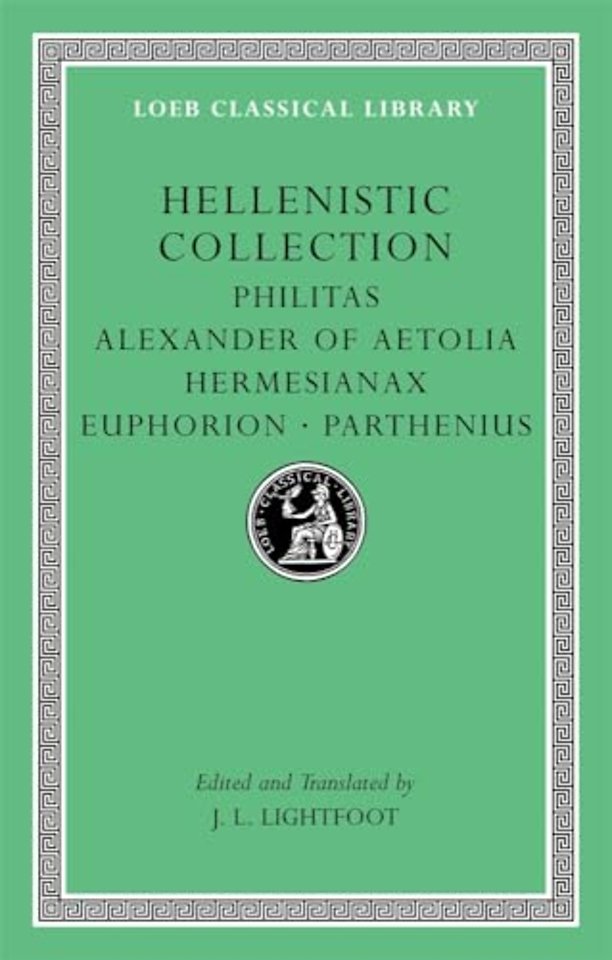 Hellenistic Collection – Philitas. Alexander of Aetolia. Hermesianax. Euphorion. Parthenius