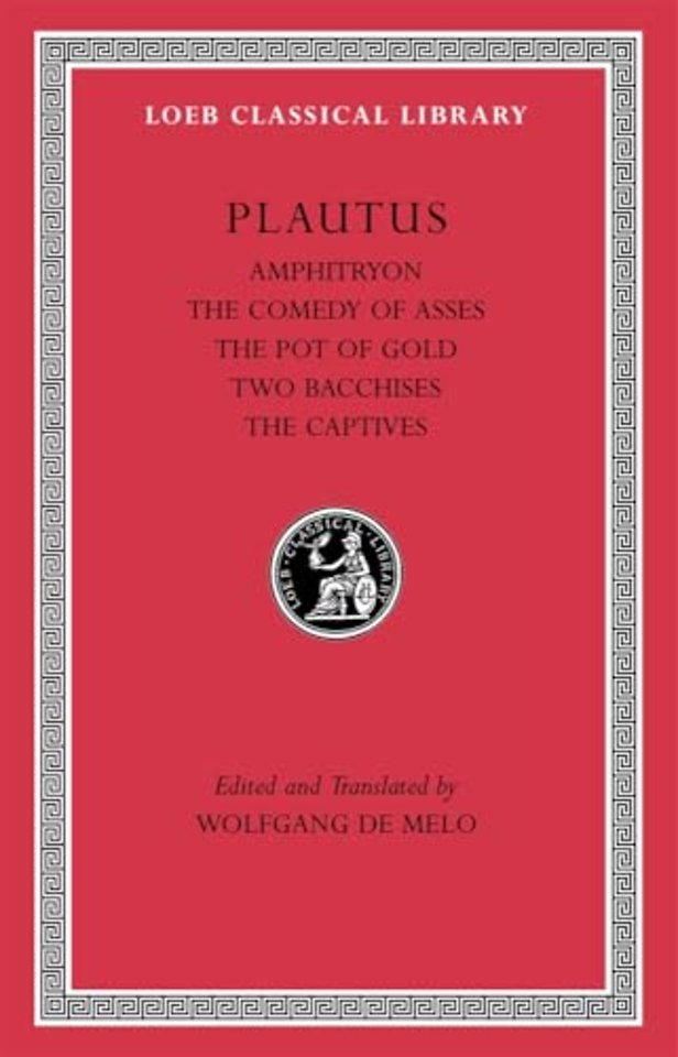 Amphitryon. The Comedy of Asses. The Pot of Gold. The Two Bacchises. The Captives
