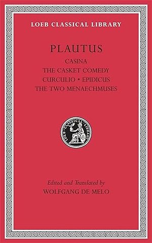 Casina. The Casket Comedy. Curculio. Epidicus. The Two Menaechmuses