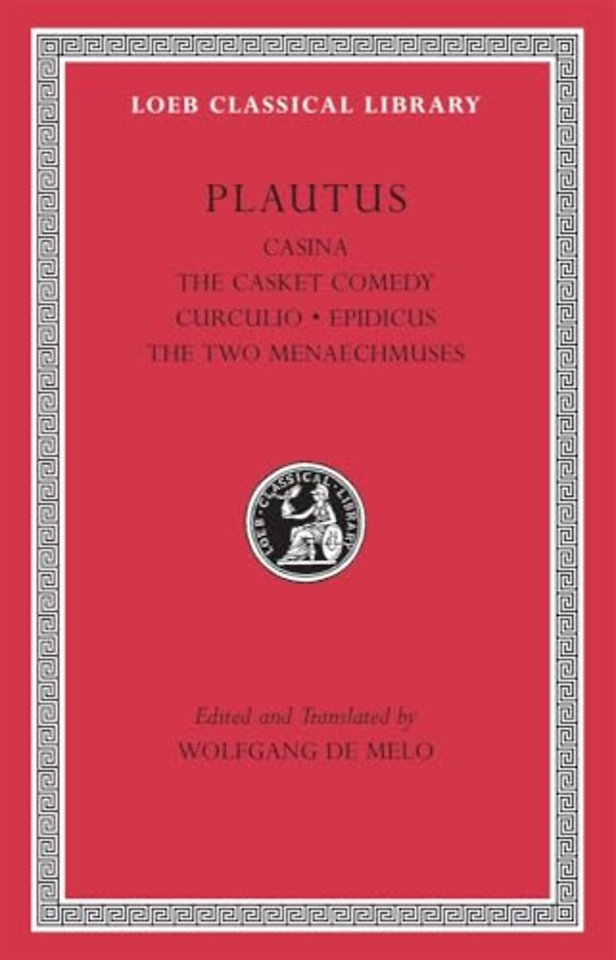 Casina. The Casket Comedy. Curculio. Epidicus. The Two Menaechmuses